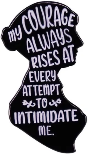 My courage always rises at every attempt to intimidate me feminist pin Jane Austen literary quote badge bookworm gift